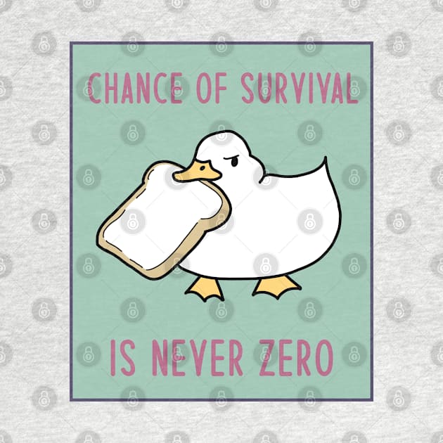 Meme Goose With Bread - Chance of Survival Is Never Zero by The Cozy Art Club